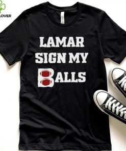 Lamar sign my balls shirt 1 Lamar sign my balls shirt