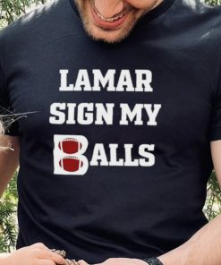Lamar sign my balls shirt 2 Lamar sign my balls shirt