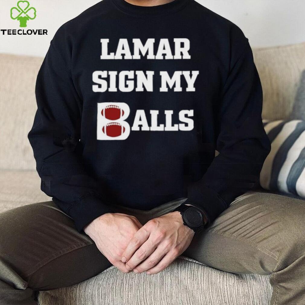 Lamar sign my balls shirt Lamar sign my balls shirt