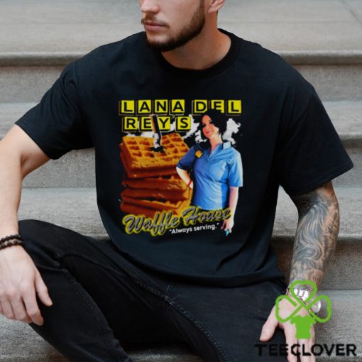 Lana Del Rey Waffle House Always Serving T shirt