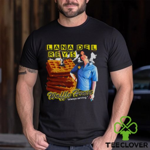 Lana Del Rey Waffle House Always Serving T shirt