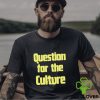 Lanadelrey Question For The Culture hoodie, sweater, longsleeve, shirt v-neck, t-shirt