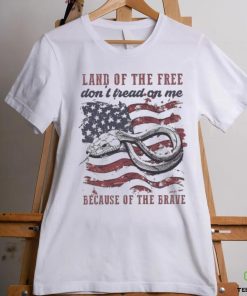 Land Of The Free Don’t Tread On Me Because Of The Brave 4th Of July Shirt