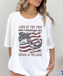 Land Of The Free Don’t Tread On Me Because Of The Brave 4th Of July Shirt