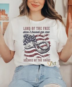 Land Of The Free Don’t Tread On Me Because Of The Brave 4th Of July Shirt