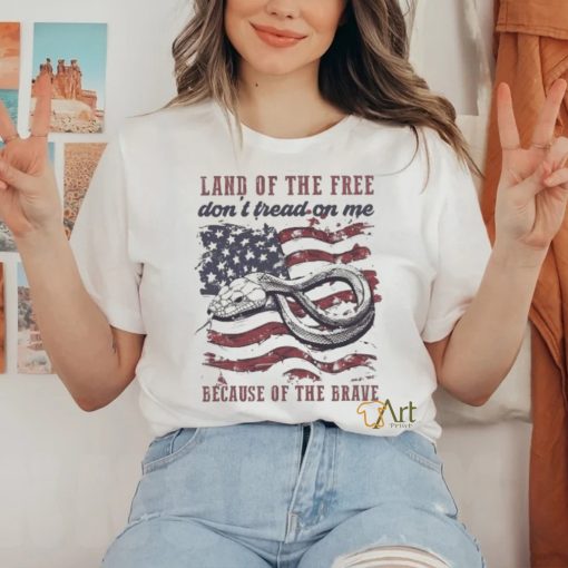 Land Of The Free Don’t Tread On Me Because Of The Brave 4th Of July Shirt