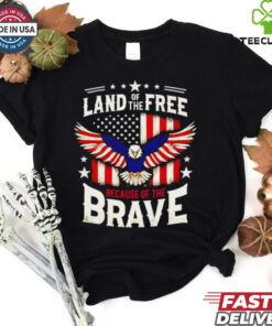 Land of the free because of the brave American Eagle flag shirt