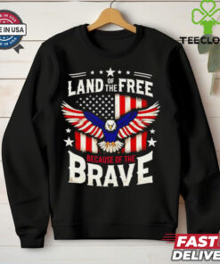 Land of the free because of the brave American Eagle flag shirt