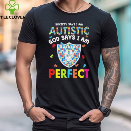 Las Vegas Raiders society says I am Autistic god says I am perfect hoodie, sweater, longsleeve, shirt v-neck, t-shirt