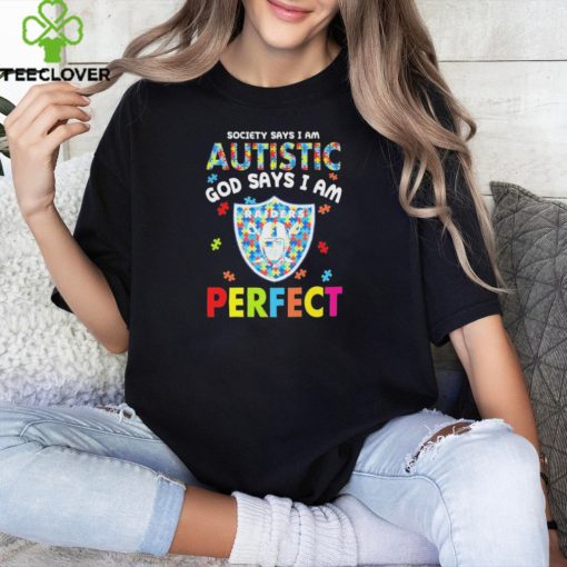 Las Vegas Raiders society says I am Autistic god says I am perfect hoodie, sweater, longsleeve, shirt v-neck, t-shirt