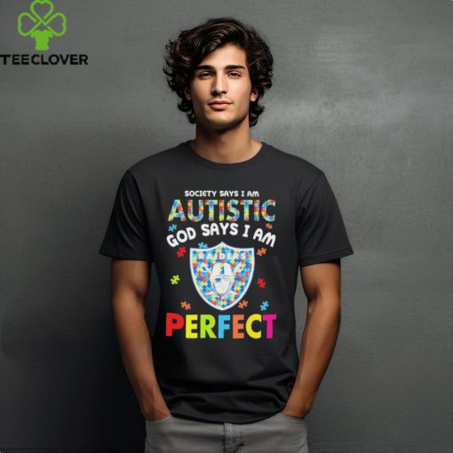 Las Vegas Raiders society says I am Autistic god says I am perfect hoodie, sweater, longsleeve, shirt v-neck, t-shirt