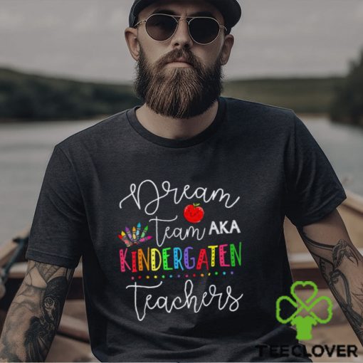 Last Day Of School Back To School Dream Team Kindergarten Shirt