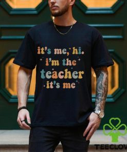 Last Day School Funny Its Me Hi Im The Teacher Its Me Groovy Shirt