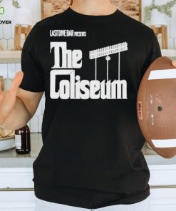 Last Dive Bar Presents The Coliseum shirt 2 Last Dive Bar Presents The Coliseum shirt