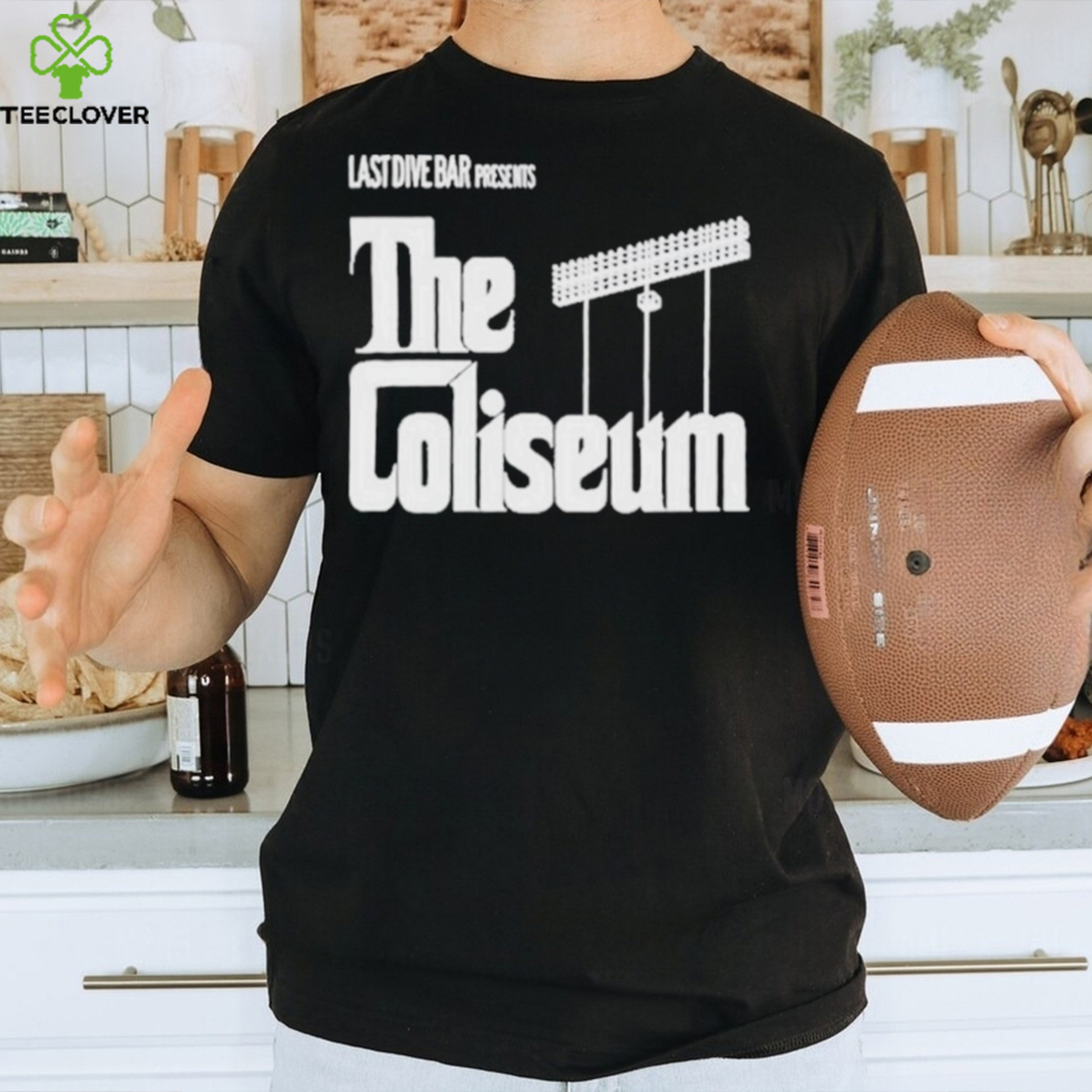 Last Dive Bar Presents The Coliseum shirt Last Dive Bar Presents The Coliseum shirt
