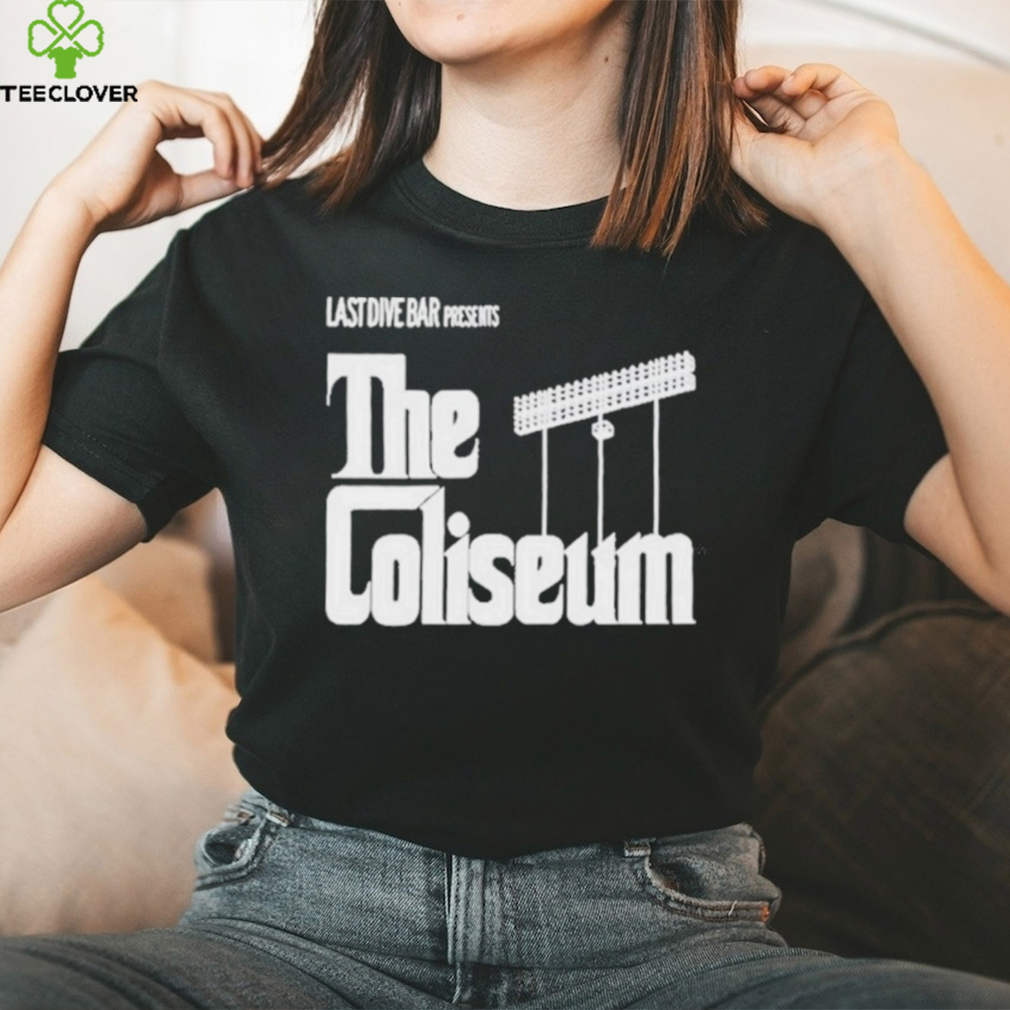 Last Dive Bar Presents The Coliseum shirt Last Dive Bar Presents The Coliseum shirt