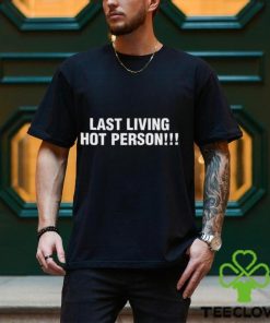 Last Living Hot Person Shirt 2 Last Living Hot Person Shirt