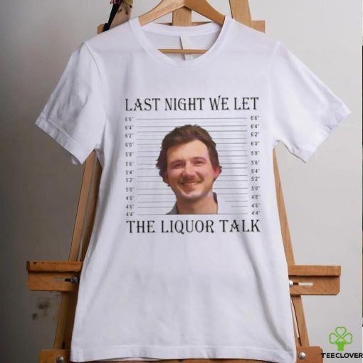 Last Night We Let The Liquor Talk Mugshot hoodie, sweater, longsleeve, shirt v-neck, t-shirt