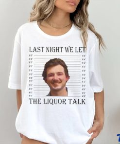 Last Night We Let The Liquor Talk Mugshot hoodie, sweater, longsleeve, shirt v-neck, t-shirt