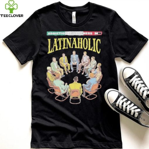 Latinaholic Addiction Awareness MM T hoodie, sweater, longsleeve, shirt v-neck, t-shirts