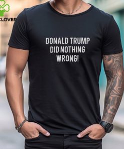 Laura Loomer Merch Donald Trump Did Nothing Wrong T Shirt