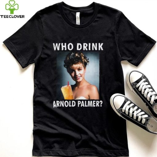 Laura Palmer Who Drink Arnold Palmer Shirts