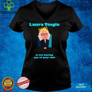 Laura Tingle is not having any of your shit shirt