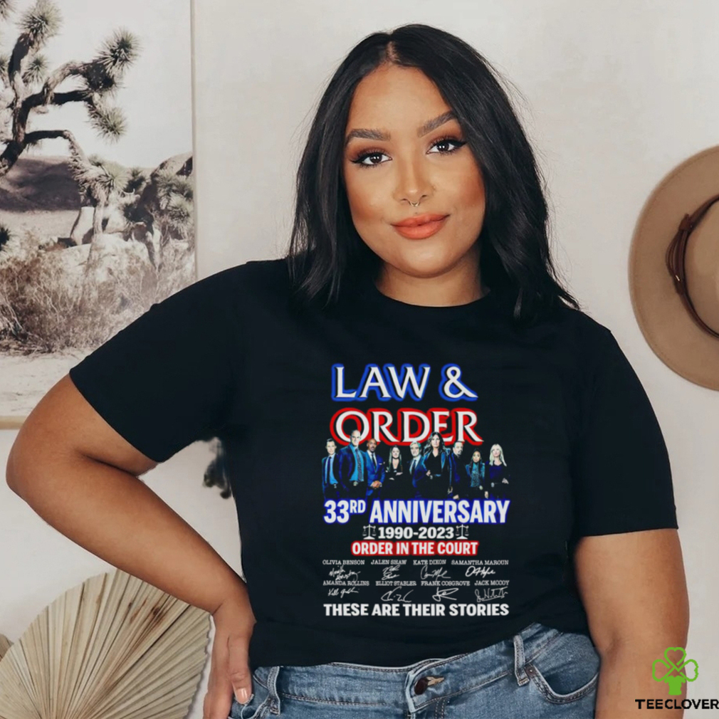Law and Order 33rd anniversary 1990 2023 order in the court signature these are their stories movie shirt
