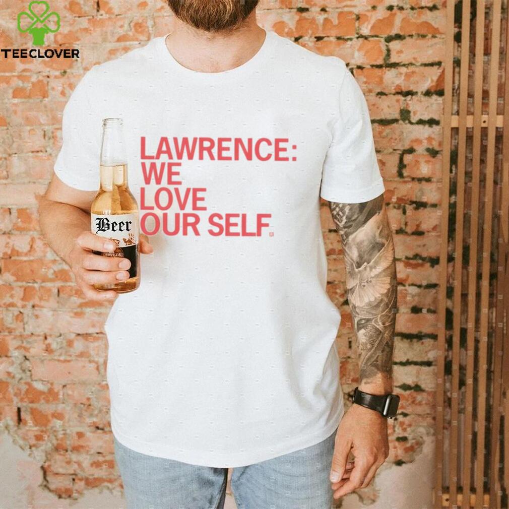 Lawrence we love our self shirt