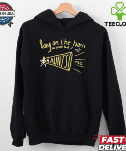 Lay on the horn to prove that it haunts me shirt