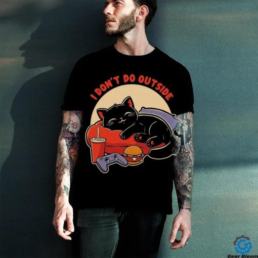 Lazy gamer cat I don’t do outside shirt