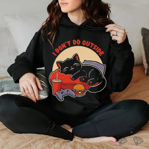 Lazy gamer cat I don’t do outside shirt