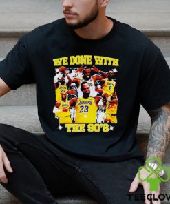 LeBron James we done with the 90s shirt
