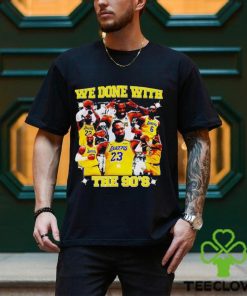 LeBron James we done with the 90s shirt