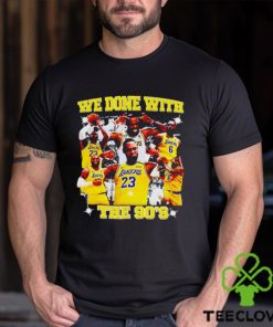 LeBron James we done with the 90s shirt