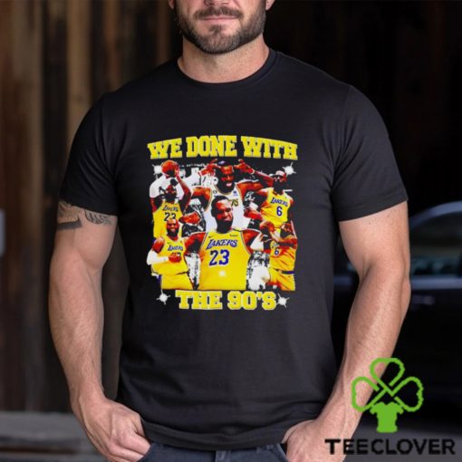LeBron James we done with the 90s shirt