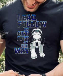 Lead Follow Or Get Out Of The Way Big Dog T Shirt