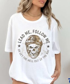 Lead me follow me or get the hell out of the way skull army shirt