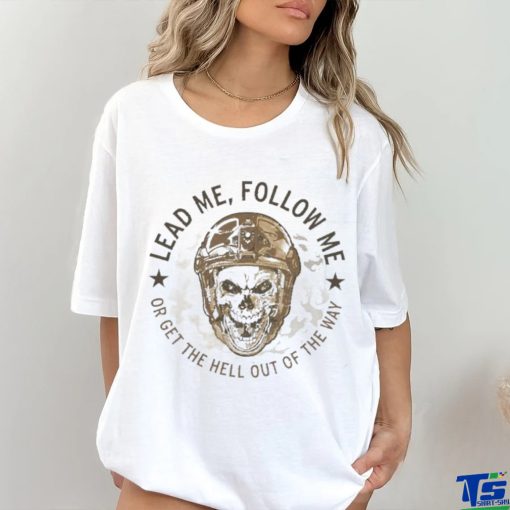 Lead me follow me or get the hell out of the way skull army hoodie, sweater, longsleeve, shirt v-neck, t-shirt