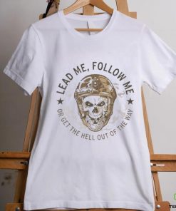 Lead me follow me or get the hell out of the way skull army hoodie, sweater, longsleeve, shirt v-neck, t-shirt