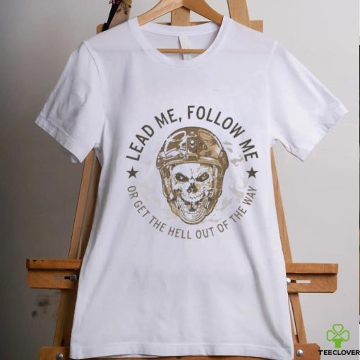 Lead me follow me or get the hell out of the way skull army hoodie, sweater, longsleeve, shirt v-neck, t-shirt