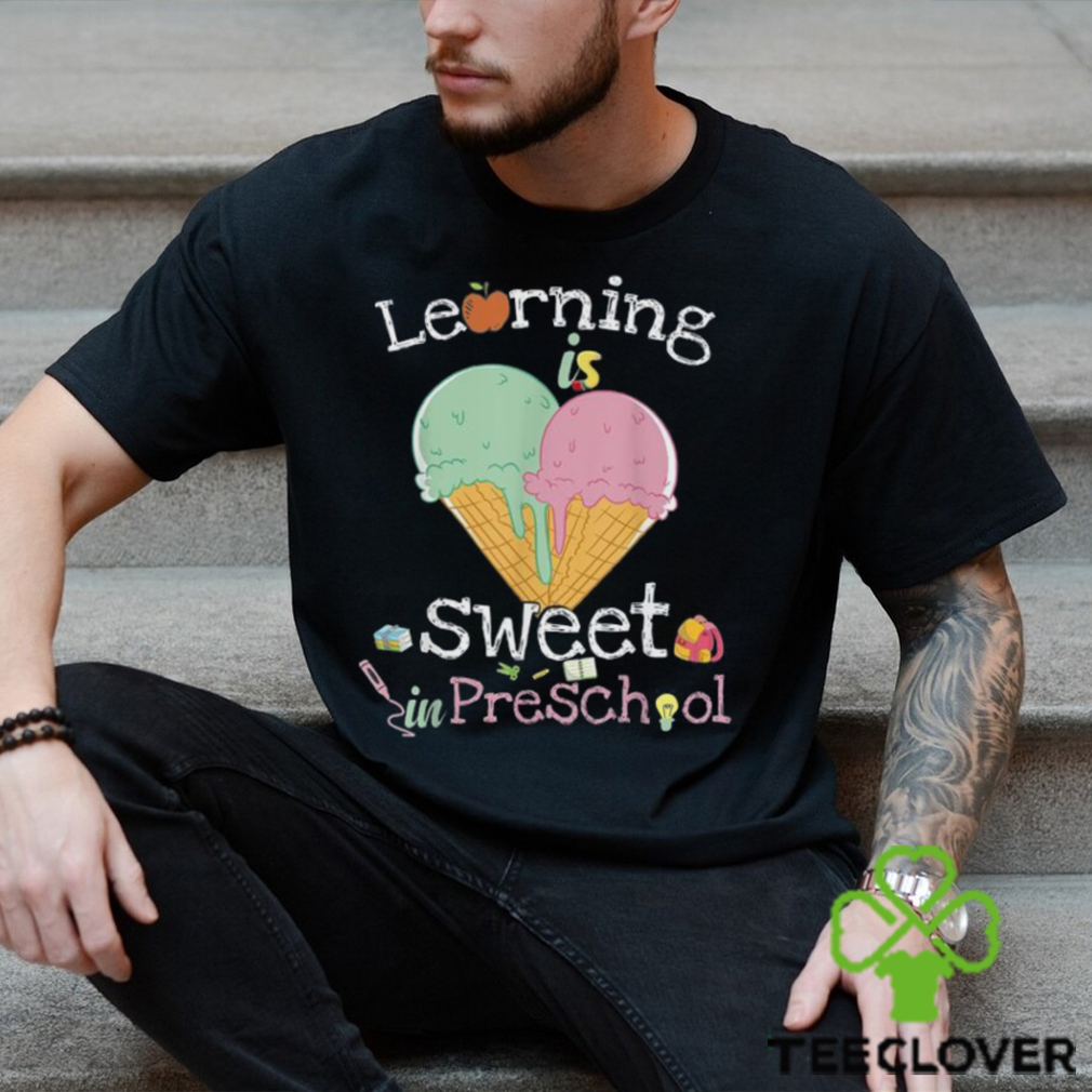 Learning Is Sweet In Preschool Back To School Ice Cream Shirt Learning Is Sweet In Preschool Back To School Ice Cream Shirt