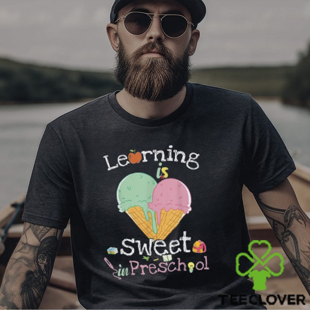 Learning Is Sweet In Preschool Back To School Ice Cream Shirt Learning Is Sweet In Preschool Back To School Ice Cream Shirt