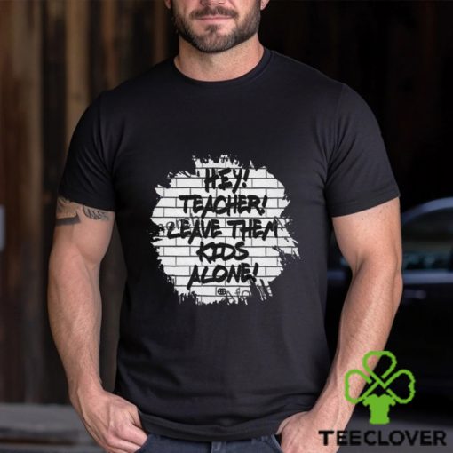 Leave Them Kids Alone shirt