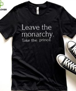 Leave the monarchy take the prince shirt