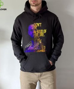Lebron James Don’t Be Afraid Of Failure This Is The Way To Succed Shirt