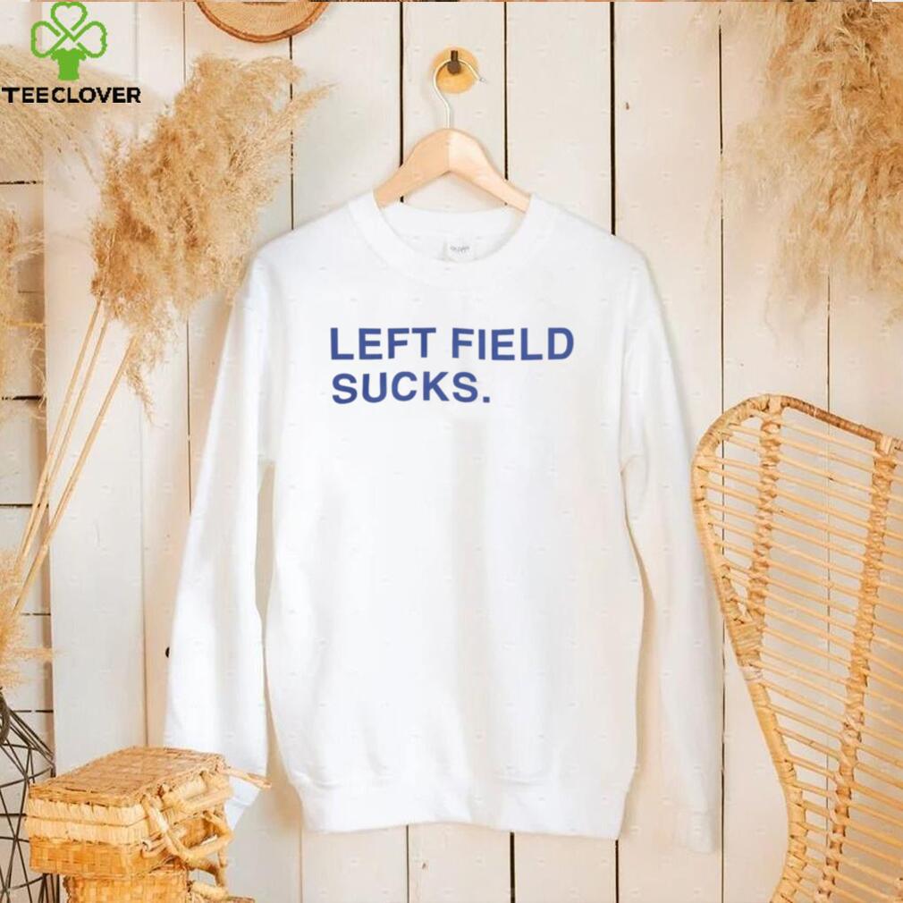 Left Field Sucks Shirts