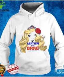 Leftism is a drag ladymagausa hoodie, sweater, longsleeve, shirt v-neck, t-shirt