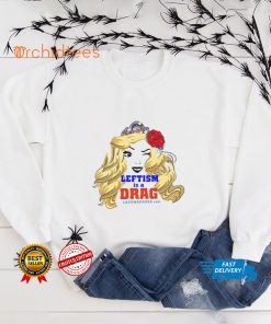 Leftism is a drag ladymagausa hoodie, sweater, longsleeve, shirt v-neck, t-shirt