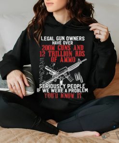 Legal Gun Owners Have Over 200m Guns Shirt